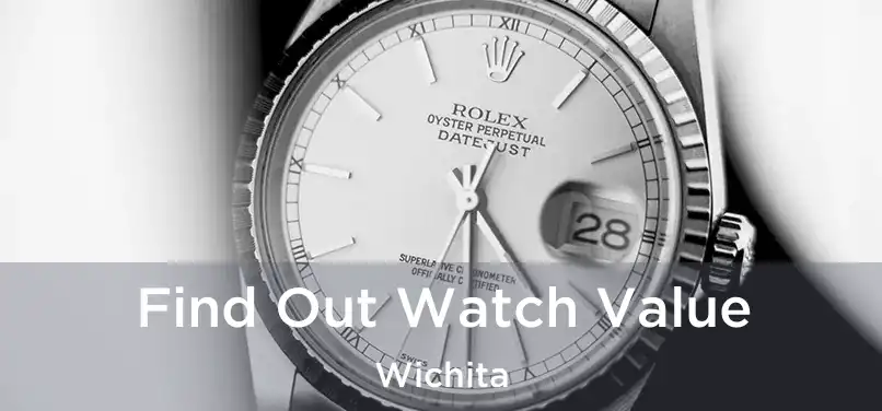 Find Out Watch Value Wichita
